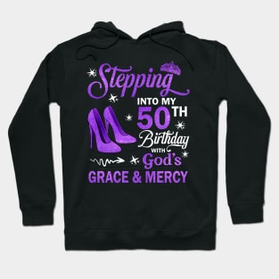 Stepping Into My 50th Birthday With God's Grace & Mercy Bday Hoodie